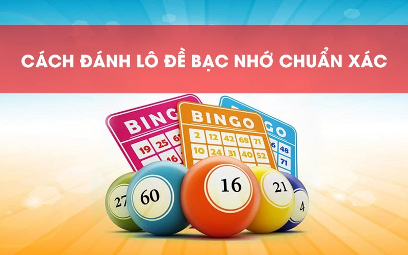 Cách đề áp dụng phương pháp bạc nhớ vào lô đề miền Bắc chuẩn